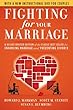 Fighting for Your Marriage: A Deluxe Revised Edition of the Classic Best-seller for Enhancing Marriage and Preventing Divorce