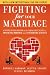 Fighting for Your Marriage: A Deluxe Revised Edition of the Classic Best-seller for Enhancing Marriage and Preventing Divorce