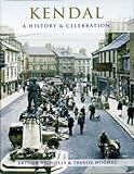 Kendal: a history and celebration of the town