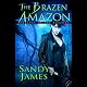 The Brazen Amazon: Alliance of the Amazons, Book 3