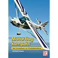 Motorflug kompakt: Das Grundwissen zur Privatpilotenlizenz