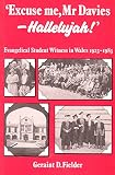 'Excuse me Mr. Davies - hallelujah!' : evangelical student witness in Wales, 1923-1983