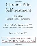 Chronic Pain Self-treatment Including Carpal Tunnel Syndrome: The Schatz Technique- Chronic Pain Prevention and Treatment Method