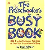 Preschooler's Busy Book: 365 Creative Games & Activities To Occupy 3-6 Year Olds ~ Trish Kuffner