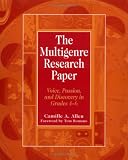 The Multigenre Research Paper: Voice, Passion, and Discovery in Grades 4-6