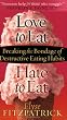 Love to Eat, Hate to Eat: Breaking the Bondage of Destructive Eating Habits