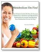 Metabolism On Fire: The Ultimate Guide On How To Increase Metabolism, Nutrition And Metabolism, Metabolism Increasers, And Boosting Your Metabolism To Last All Day!
