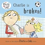Charlie Is Broken! (Charlie and Lola)