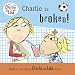 Charlie Is Broken! (Charlie and Lola)