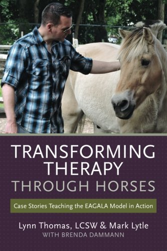 Transforming Therapy through Horses: Case Stories Teaching the EAGALA Model in Action