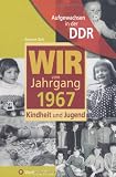 Aufgewachsen in der DDR - Wir vom Jahrgang 1967 - Kindheit und Jugend