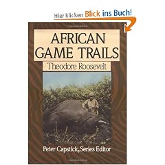 African Game Trails: An Account of the African Wanderings of an American Hunter-Naturalist (Peter Capstick's Library)