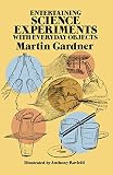 Entertaining Science Experiments with Everyday Objects (Dover Children's Science Books) by Martin Gardner (Illustrated, 2 Jan 2000) Paperback