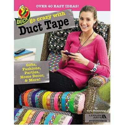 Go Crazy with Duct Tape: Gifts, Fashions, Parties, Home Decor & More! (Paperback) - Common
