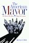 The American Mayor: The Best & the Worst Big-City Leaders