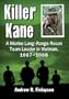 Killer Kane: A Marine Long-Range Recon Team Leader in Vietnam, 1967-1968