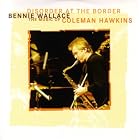 Disorder at the Border: The Music of Coleman Hawkins by Bennie Wallace