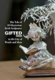 Gifted : the tale of 10 mysterious book sculptures to the city of words and ideas