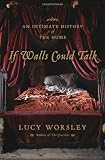 If Walls Could Talk: An Intimate History of the Home If Walls Could Talk: An Intimate History of the Home