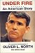 UNDER FIRE: AN AMERICAN STORY - THE EXPLOSIVE AUTOBIOGRAPHY OF OLIVER NORTH