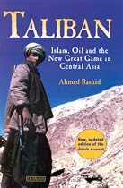 Taliban: Islam, Oil and the New Great Game in Central Asia