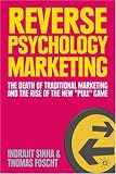 Reverse Psychology Marketing: The Death of Traditional Marketing and the Rise of the New "Pull" Game