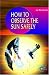 How to Observe the Sun Safely (Patrick Moore's Practical Astronomy) (Patrick Moore's Practical Astronomy Series)