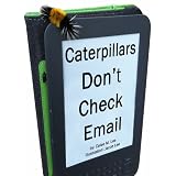 Caterpillars Don't Check Email: An illustrated picture book for children