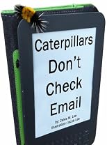 Caterpillars Don't Check Email: An illustrated picture book for children