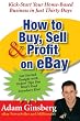 How To Buy Sell And Profit On Ebay: Kick-Start Your Home-Based Business in Just Thirty Days