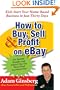 How To Buy Sell And Profit On Ebay: Kick-Start Your Home-Based Business in Just Thirty Days