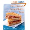The Ultimate Peanut Butter Book: Savory and Sweet, Breakfast to Dessert, Hundereds of Ways to Use America's Favorite Spread
