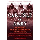 Click here to buy Carlisle vs. Army: Jim Thorpe, Dwight Eisenhower, Pop Warner, and the Forgotten Story of Football's Greatest Battle by Lars Anderson.