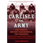 Carlisle vs. Army: Jim Thorpe, Dwight Eisenhower, Pop Warner, and the Forgotten Story of Football's Greatest Battle book cover