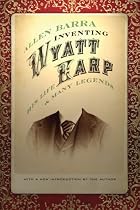 Inventing Wyatt Earp: His Life and Many Legends