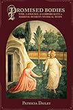 Promised bodies : time, language, & corporeality in medieval women's mystical texts