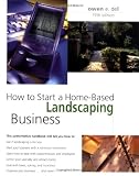 How to Start a Home-Based Landscaping Business, 5th (Home-Based Business Series) - 0762738812