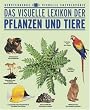 Das visuelle Lexikon der Pflanzen und Tiere