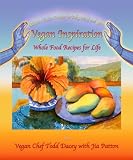 Vegan Inspiration: Whole Food Recipes for Life (Rainbow Fusion Cuisine for Body, Mind and Spirit)