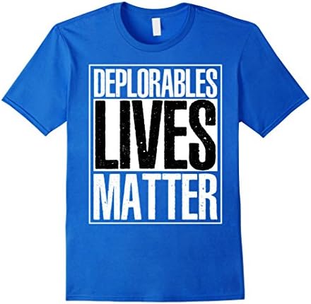 Men's DEPLORABLES Lives Matter Anti Hil Pro Donald Trump T-shirt Large Royal Blue