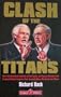 Clash of the Titans: How the Unbridled Ambition of Ted Turner and Rupert Murdoch Has Created Global Empires That Control What We Read and Watch