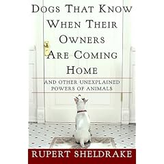 Dogs That Know When Their Owners Are Coming Home: And Other Unexplained Powers of Animals