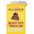 Beauty Tips from Moose Jaw: Excursions in the Great Weird North