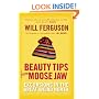 Beauty Tips from Moose Jaw: Excursions in the Great Weird North