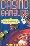 Casino Gambling: Play Like a Pro in 10 Minutes or Less