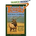 Trophy Hunters' Wild Game Cookbook