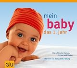 Mein Baby. Das 1. Jahr: Die schönsten Spiele, Lieder und Reime. So fördern Sie Babys Entwicklung