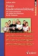 Praxis Kinderstimmbildung: 123 Lieder und Kanons mit praktischen Hinweisen f�r die Chorprobe (Studienbuch Musik)