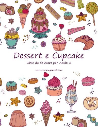 Dessert e Cupcake Libro da Colorare per Adulti 2 (Volume 2) (Italian Edition)
