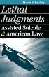 Lethal Judgments: Assisted Suicide and American Law (Landmark Law Cases and American Society)